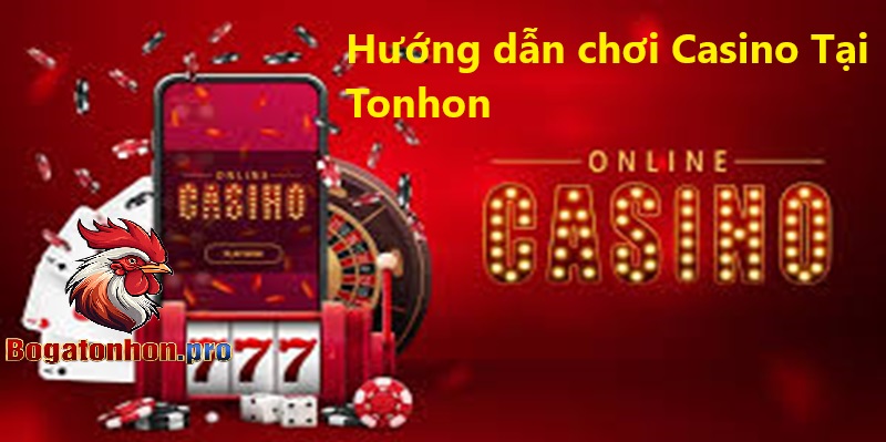 Hướng dẫn chơi Casino Tonhon