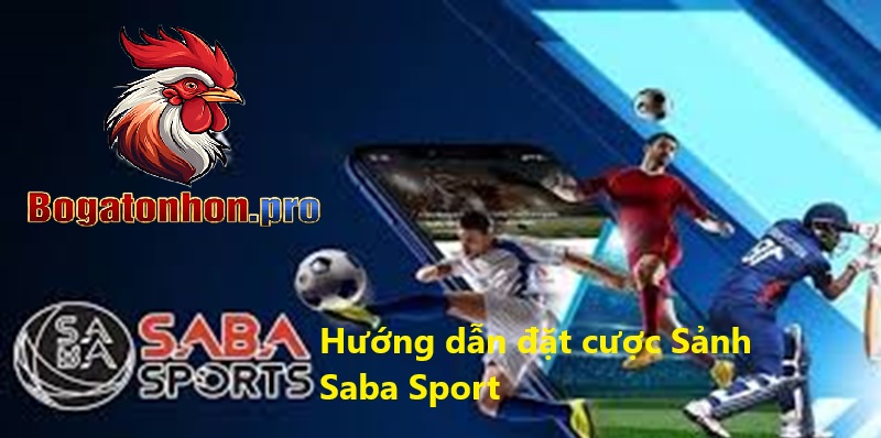 Hướng dẫn đặt cược thể thao Saba tại bồ gà Tonhon