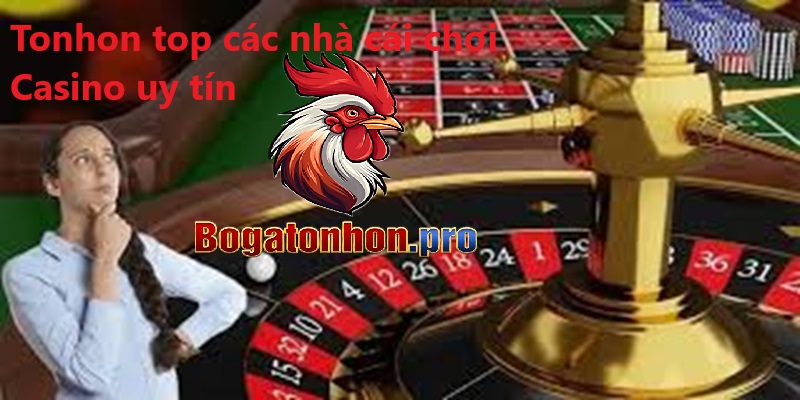 Tonhon top các nhà cái chơi Casino uy tín