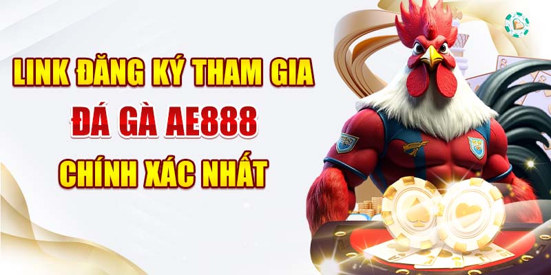 Link đăng ký tham gia đá gà AE888 chính xác nhất Link đăng ký tham gia đá gà AE888 chính xác nhất